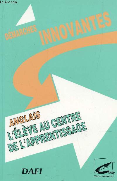 ANGLAIS - L'ELEVE AU CENTRE DE L'APPRENTISSAGE - EVOLUTION DES PRATIQUES DE CLASSE EN COLLEGE ET LYCEE / COLLECTION DEMARCHES INNOVANTES.