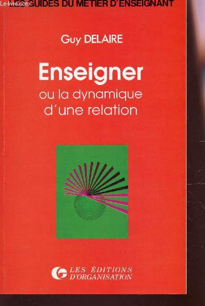 ENSEIGNER OU LA DYNAMIQUE D'UNE RELATION / COLELCTIN 