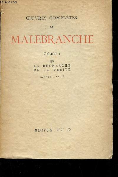 OEUVRES COMPLETES DE MALEBRANCHE / TOME I : DE LA RECHERCHE A LA VERITE - LIVRES I ET II.