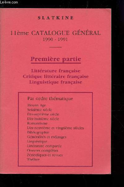 SLATKINE - 11e CATALOGUE GENERAL - 1990-1991 / PREMIERE PARTIE : LITTRATURE FRANCAISE, CRITIQUE LITTERAIRE FRANCAISE, LINGUISTIQUE FRANCAISE.