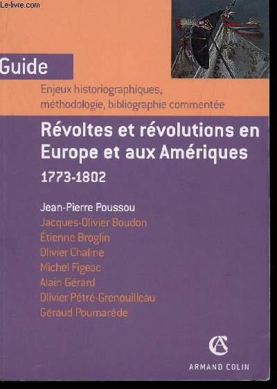 REVOLTES ET REVOLUTIONS EN EUROPE ETAUX AMERIQUES 1773-1802 / GUIDE - ENJEUX HISTORIQUES, METHODOLOGIE, BIBLIOGRAPHIE COMMENTEE.