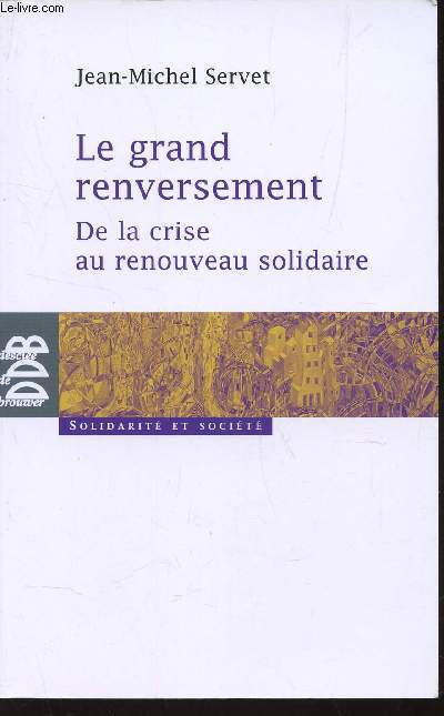 LE GRAND RENVERSEMENT - DE AL CRISE AU RENOUVEAU SOLIDAIRE / COLLECTION SOLIDARITE ET SOCIETE.