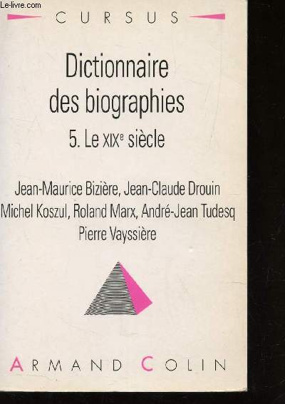 DICTIONNAIRE DES BIOGRAPHIES - VOLUME 5 - LE XIXe SIECLE / COLLECTION CURSUS.