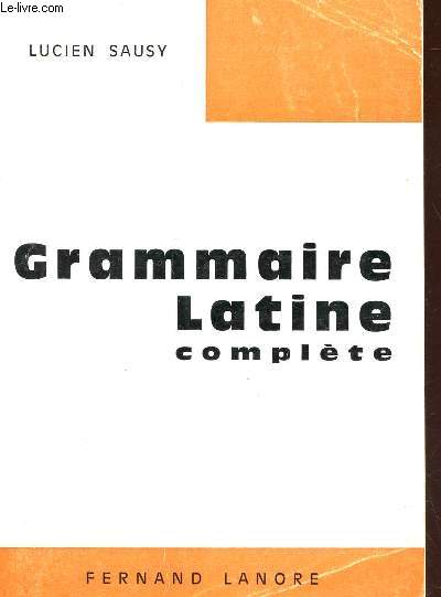 GRAMMAIRE LATINE COMPLETE / 8e EDITION.
