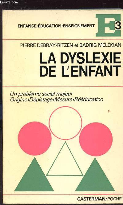 LA DYSLEXIE DE L'ENFANT / UN PROBLEME SOCIAL MAJEUR - ORIGINE, DESPISTAGE, MESURE, REEDUCATION / COLLECTION 3E (ENFANCE-EDUCATION-ENSEIGNEMENT).