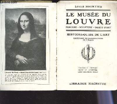 LE MUSEE DU LOUVRE - PEINTURE- SCULPTURE - OBJETS D'ART / HISTORIE GUIDE DE L'ART.