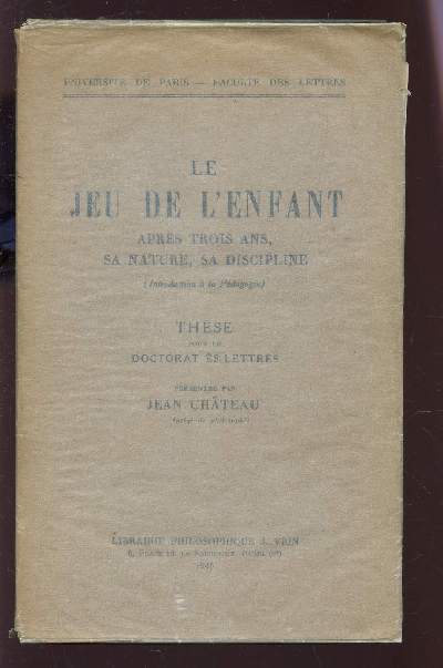 LE JEU DE L'ENFANT - (INTRODUCTION A LA PHILOSOPHIE) / THESE POUR LE DOCTOTAT DE LETTRES / COLLECTION 