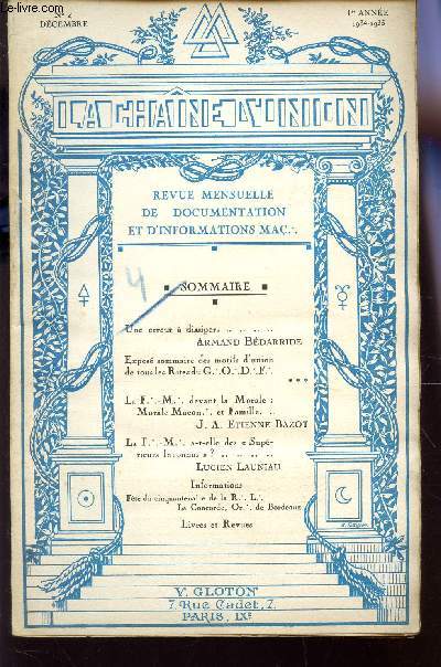 LA CHAINE D'UNION - N4 - DECEMBRE 1934-35 / UNE ERREUR A DISSIPER - EXPOSE SOMMAIRE DES MOTIFS D'UNION DE TOUS LESRITES DU G.O.D.F. / LA F.M. DEVANT LA MORALE : MORALE MACON ET FAMILLE - LA F.M. A T ELLE DES SUPERIEURS INCONNUS? ....