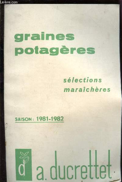 CATALOGUE DUCRETTET A. DE GRAINES POTAGERES - SELECTIONS MARAICHERES - SAISON 1981-1982.