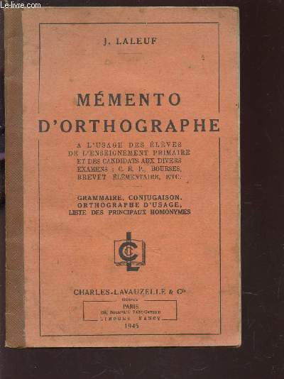 MEMENTO D'ORTHOGRAPHE - A L'USAGE DES ELEVES DE L'ENSEIGNEMENT PRIMAIRE ET DES CANDIDATS AUX DIVERS EXAMENS ; CEP, BOURSES, BREVETS ELEMENTAIRES ETC... / GRAMMAIRE, CONJUGAISON, ORTHOGRAPHE D'USAGE, LISTE DES PRINCIPAUX HOMONYMES.