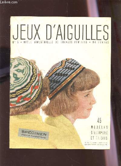 JEUX D'AIGUILLES - N5 - REVUE BIMESTRIELLE DE TRAVAUX FEMININS / 45 MODELES D'OUVRAGES ET TRICOTS - SPECIMEN (REVUE SUSPENDUE) / BRODEZ VOS TISSUS : LES RAMAGES, LES ARMOIRES / HABILLONS NOS ARMOIRES / JEU DE CROCHET - BB EN PROMENADE - SERVICE A CAFE...