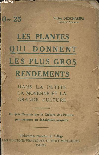 LES PLANTES QUI DONNENT LES PLUS GROS RENDEMENTS - DANS LA PETITE; LA MOYENNE ET LA GRANDE CULTURE - DE GROS REVENUS PAR LA CULTURE DES PLANTES PEU CONNUES OU DEDAIGNEES JUSQU'ICI.