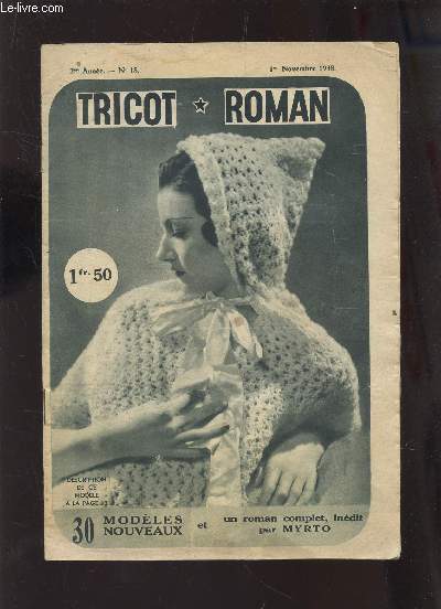 TRICOT ROMAN / 2e ANNEE - N18 - 1eR NOVEMBRE 1938 / 30 MODELES NOUVEAUX ET UN ROMAN COMPLET / PULL OVER ET ECHARPE TAILLE 42 - ENSEMBLE DE SPORT POUR DAME - GANTS DE SPORT / SOUTIEN-GORGE TAILLE 40-42 / ETC....