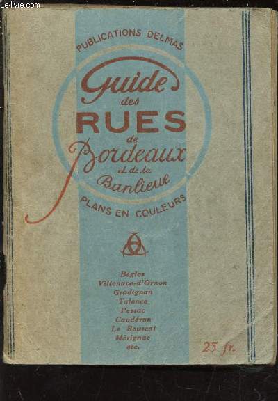 GUIDE DES RUES DE BORDEAUX ET DE LA BANDELIEUE.