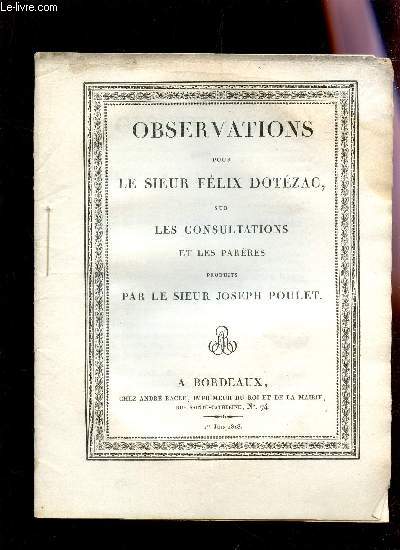 OBSERVATIONS POUR LE SIEUR FELIX DOTEZAC, SUR LES CONSULTATIONS ET LES PARERES PRODUITS PAR LE SIEUR JOSEPH POULET.