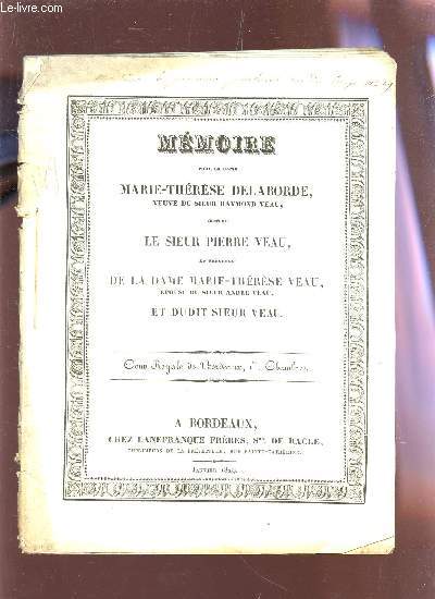 MEMOIRE POUR L DAME MARIE-THERESE DELABORDE CONTRE LE SIEUR PIERRE VEAU EN PRESENCE DE LA DAME MARIE-THERESE VEAU ET DUDIT SIEUR VEAU.