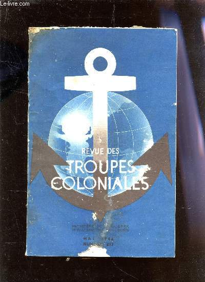 REVUE DES TROUPES COLONIALES - MAI 1946 - NUMERO 277 / LE COLONEL DESSERT DE L'INFANTERIE COLONIALE - JOURNAL DE MARCHE DU 2e GROUPE DU RAC ACF - AU FEZZAN AVEC LE Gal LECLERC - LE CAOUTCHOUC - DESTIN DE DIEGO - LA LEGENDE ET LA COUTUME DU BETEL - ETC...