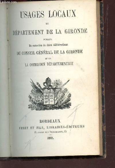 USAGES LOCAUX DU DEPARTEMENT DE LA GIRONDE - PUBLIES EN EXECUTION DE DEUX LIBERATIONS DU CONSEIL GENERAL DE LA GIRONDE ET DE LA COMMISSION DEPARTEMENTALE.