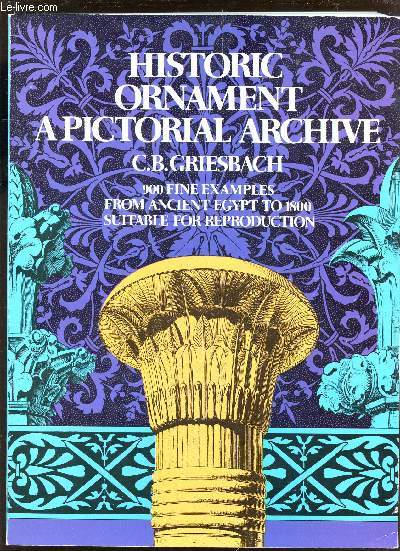 HISTORIC ORNAMENT - A PICTORAL ZRCHIVE - 900 FINE EXAMPLES FRON ANCIENT EGYPT TO 1800 SUITABLE FOR REPRODUCTION.