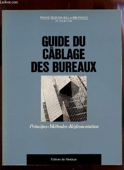 LE GUIDE DU CABLAGE DE BUREAUX / PRINCIPES - METHODES - REGLEMENTATION.