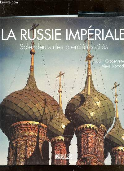 LA RUSSE IMPERIALE - SPLENDEURS DES PREMIERES CITES.