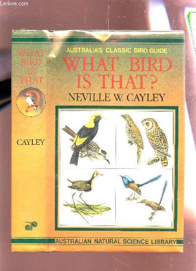 WATH BIRD IS THAT? - A GUIDE TO THE BIRD OF AUSTRALIA.