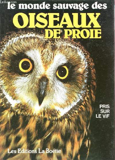 LE MONDE SAUVAGE DES OISEAUX DE PROIE.