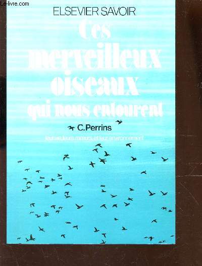 CES MERVEILLEUX OISEAUX QUI NOUS ENTOURENT : LEURS VIES, MOEURS ET LEUR ENVIRONNEMENT.