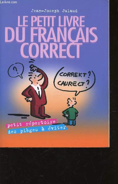 LE PETIT LIVRE DU FRANCAIS CORRECT / PETIT REPERTOIRE DES PIEGES A EVITER.