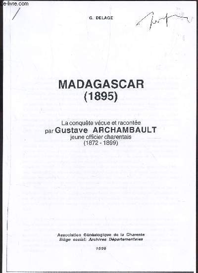 MADAGASCAR (1895) - LA CONQUETE VECUE ET RACONTEE PAR GUSTAVE ARCHAMBAULT, JEUNE OFFICIER CHARENTAIS (1872-1899).