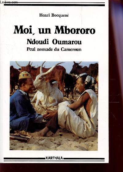MOI, UN MBORORO - NDOUBI OUMAROU - PEUPLE NOMADE DU CAMEROUN.