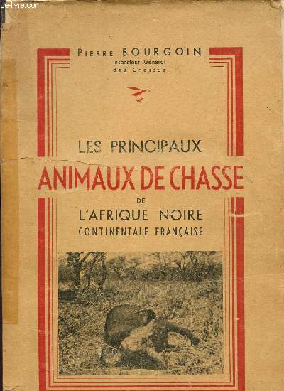 LES PRICIPAUX ANIMAUX DE CHASSE DE L'AFRIQUE NOIRE CONTINENATALE FRANCAISE.