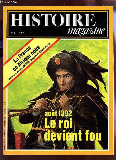 HISTOIRE MAGAZINE - N9 / AOUT 1392 : LE ROIS DE VIENT FOU / LA FRANCE EN AFRIQUE NOIRE (INTERVIEW DE L.S.SENGHOR ET MICHEL JOBERT) ....