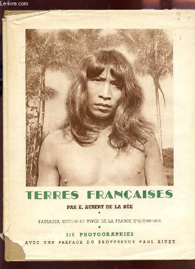 TERRES FRANCAISES - PAYSAGES, SCENES ET TYPES DE LA FRANCE D'OUTRE-MER.