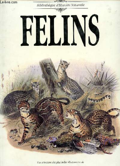 FELINS / BIBLIOTHEQUE D'HISTOIRE NATURELLE.