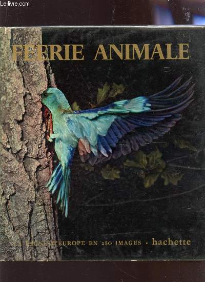 FEERIE ANIMALE, LA FAUNE D'EUROPE EN 280 IMAGES.