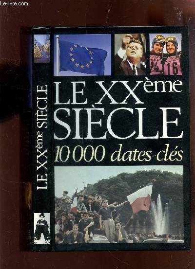 LE XXeme SIECLE - 10 000 DATES-CLES.