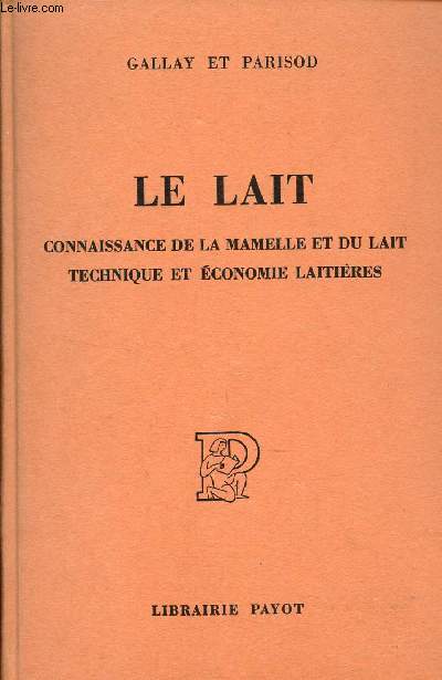 LE LAIT - CONNAISSANCE DE LA MAMELLE ET DU LAIT - TECHNIQUE ET ECONOMIE LAITIERES.