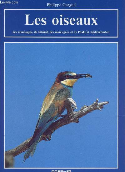 LES OISEAUX - DES MARECAGES, DU LITTORAL, DES MONTAGNES ET DE L'HABITAT MEDITERRANEES.