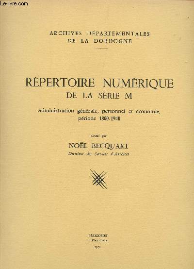 REPERTOIRE NUMERIQUE DE LA SERIE M / ADMINISTRATION GENERALE, PERSONNEL ET ECONOMIE, PERIODE 1800-1940.