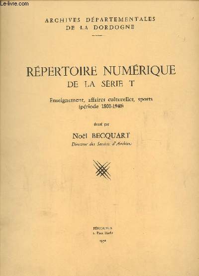 REPERTOIRE NUMERIQUE DE LA SERIE T / ENSEIGNEMENT, AFFAIRES CULTURELLES, SPORTS (PERIODE 1800-1940).
