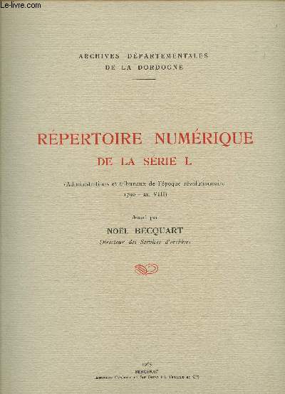 REPERTOIRE NUMERIQUE DE LA SERIE L / ADMINISTRATIONS ET TRIBULAUX DE L'EPOQUE REVOLUTIONNAIRE 1790- AN VIII).