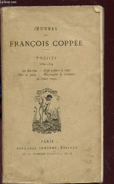 OEUVRES DE FRANCOIS COPPEE : POESIES (1869-1874) / LES HUMBLES- ZECRIT PEDNANT LE SIEGE - PLUS DE SANG - PROMENADES ET INTERIEURS - LA CAHIER ROUGE.