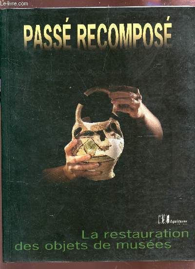 PASSE RECOMPOSE - LA RESTAURATION DES OBJETS DE MUSEES - EXPOSITION SU 27 JANVIER AU 3 SEPTEMBRE 1995.
