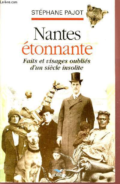 NANTES TONNANTE - Faits et visages oublis d'un siecle insolite.