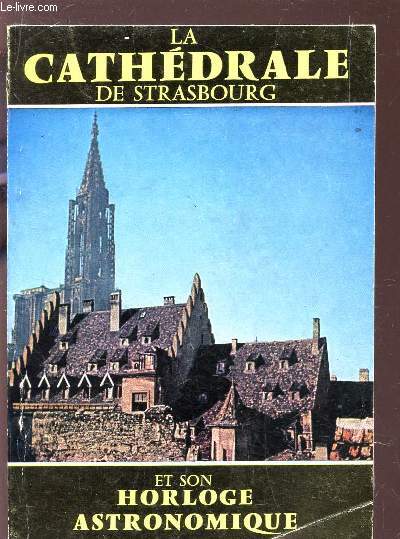 LA CATHEDRALE DE STRASBOURG ET L'HORLOGE ASTRONOMIQUE - guide illustr / 5e EDITION.