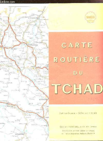 UNE CARTE COULEURS DEPLIANTE / UNE CARTE ROUTIERE DDU TCHAD - ECHELLE 1/1 666 666 / DIMENSION 60 Cm X 85 Cm ENVIRON..