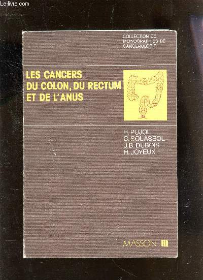 LES CANCERS DU COLON, DU RECTUM ET DE L'ANUS / COLLECTION DE MONOGRAPHIES DE ANCEROLOGIE.