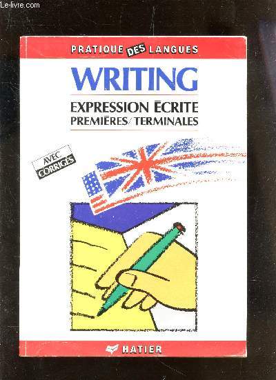 WRITING - EXPRESSION ECRITE - PREMIERES-TERMINALES - AVEC CORRIGES / COLLECTION 
