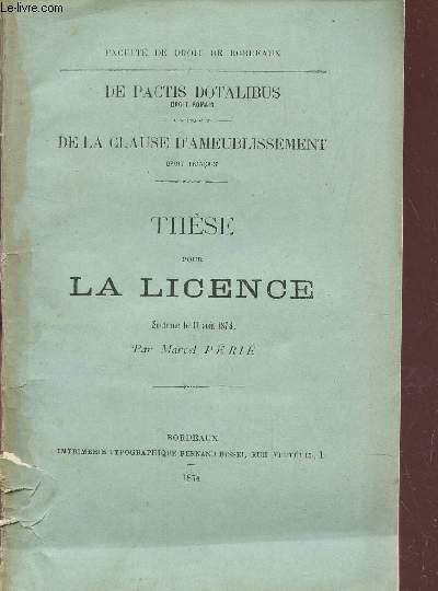 DE PACTIS DOTALIBUS - DE LA CLAUSE D'AMEUBLISSEMENT / THESE POUR LA LICENCE SOUTENUE LE 11 AOUT 1874.
